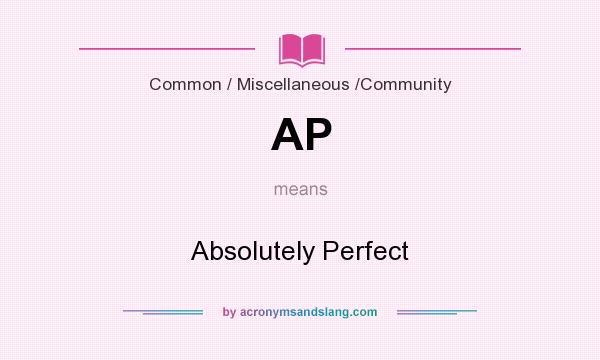What does AP mean? It stands for Absolutely Perfect
