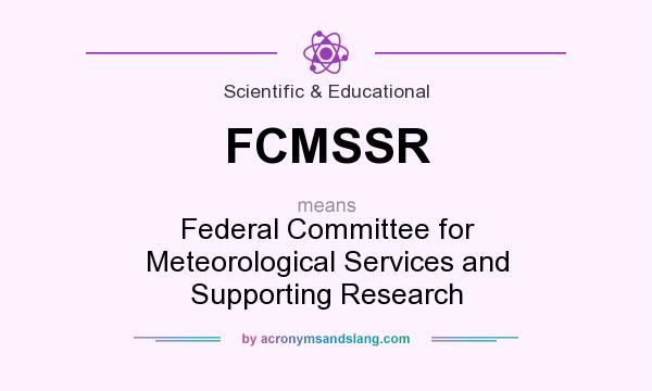 What does FCMSSR mean? It stands for Federal Committee for Meteorological Services and Supporting Research