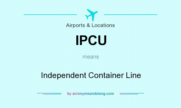 What does IPCU mean? It stands for Independent Container Line