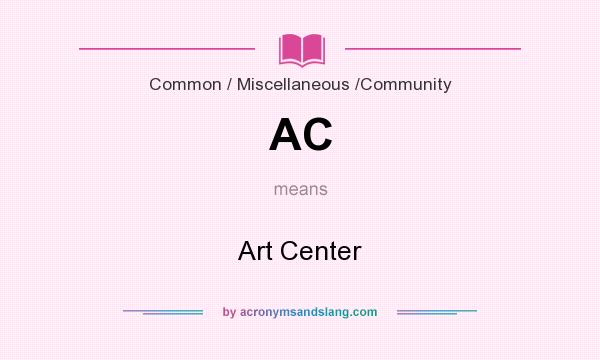 What does AC mean? It stands for Art Center