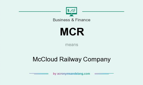 What does MCR mean? It stands for McCloud Railway Company