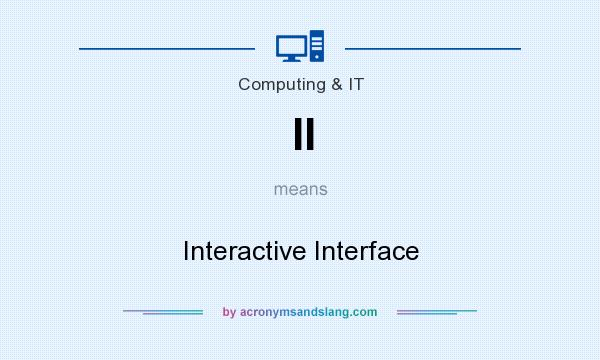 What does II mean? It stands for Interactive Interface
