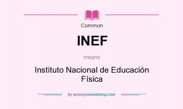 What does INEF mean? It stands for Instituto Nacional de Educación Física