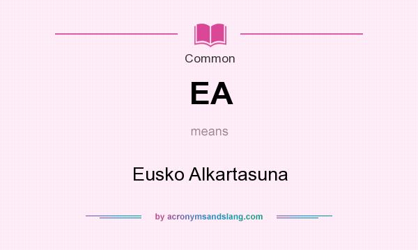 What does EA mean? It stands for Eusko Alkartasuna