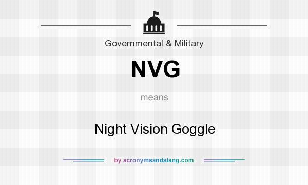 What does NVG mean? It stands for Night Vision Goggle