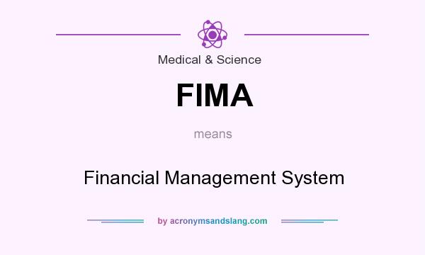 What does FIMA mean? It stands for Financial Management System