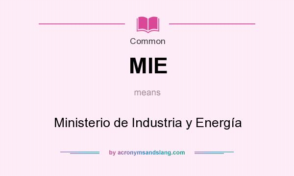 What does MIE mean? It stands for Ministerio de Industria y Energía
