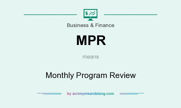 What does MPR mean? It stands for Monthly Program Review