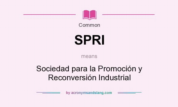 What does SPRI mean? It stands for Sociedad para la Promoción y Reconversión Industrial