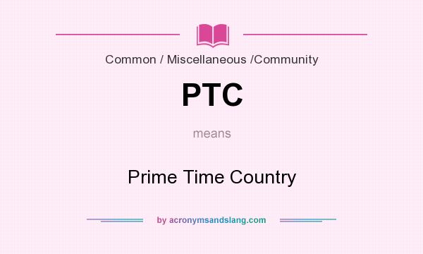 What does PTC mean? It stands for Prime Time Country