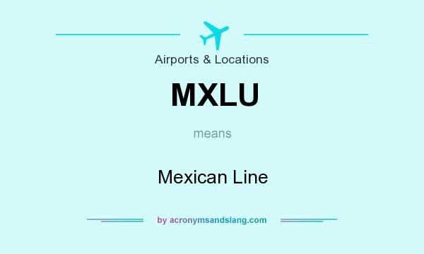 What does MXLU mean? It stands for Mexican Line