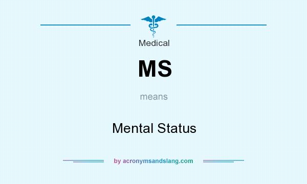 What does MS mean? It stands for Mental Status