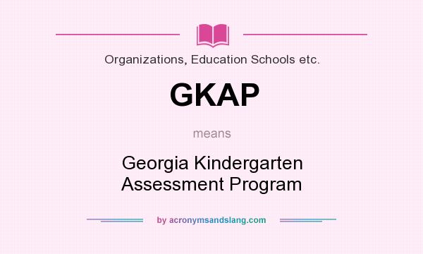 What does GKAP mean? It stands for Georgia Kindergarten Assessment Program