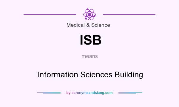 What does ISB mean? It stands for Information Sciences Building