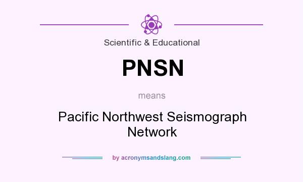What does PNSN mean? It stands for Pacific Northwest Seismograph Network