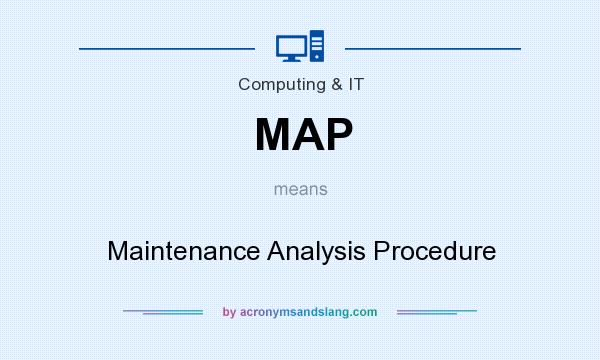 What does MAP mean? It stands for Maintenance Analysis Procedure