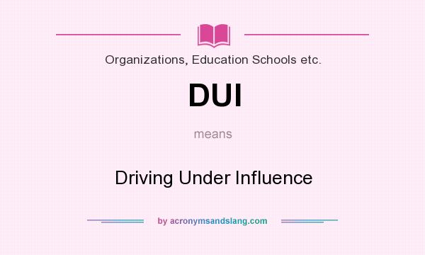 What does DUI mean? It stands for Driving Under Influence