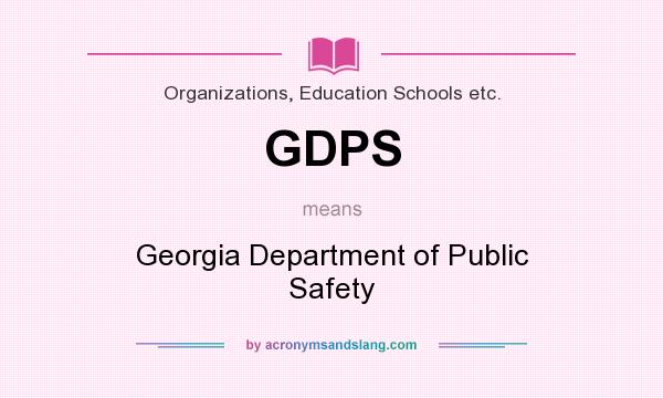 What does GDPS mean? It stands for Georgia Department of Public Safety