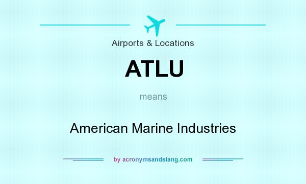 What does ATLU mean? It stands for American Marine Industries