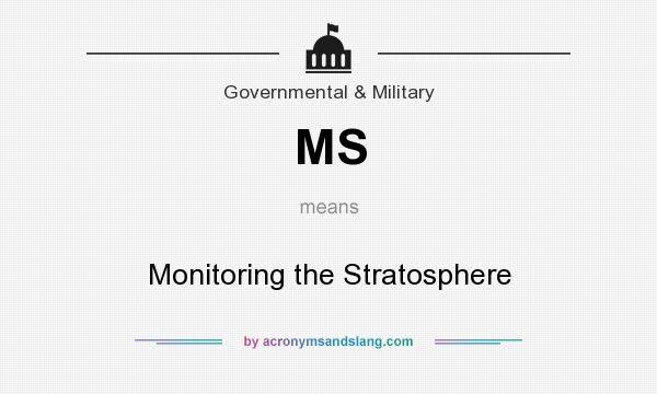 What does MS mean? It stands for Monitoring the Stratosphere