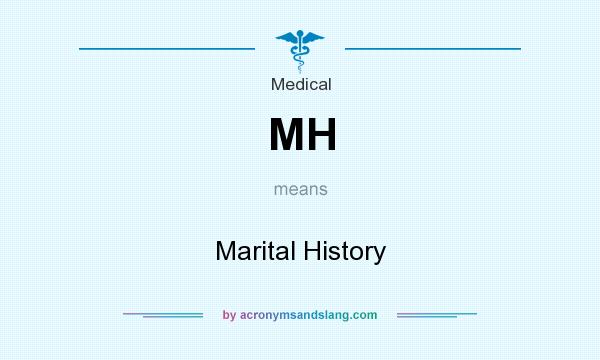 What does MH mean? It stands for Marital History