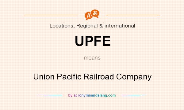 What does UPFE mean? It stands for Union Pacific Railroad Company