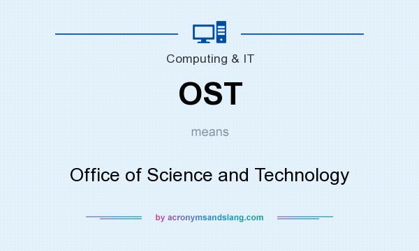What does OST mean? It stands for Office of Science and Technology