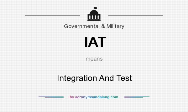 What does IAT mean? It stands for Integration And Test
