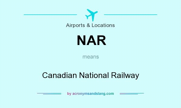 What does NAR mean? It stands for Canadian National Railway