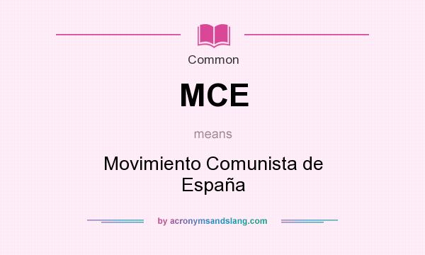 What does MCE mean? It stands for Movimiento Comunista de España