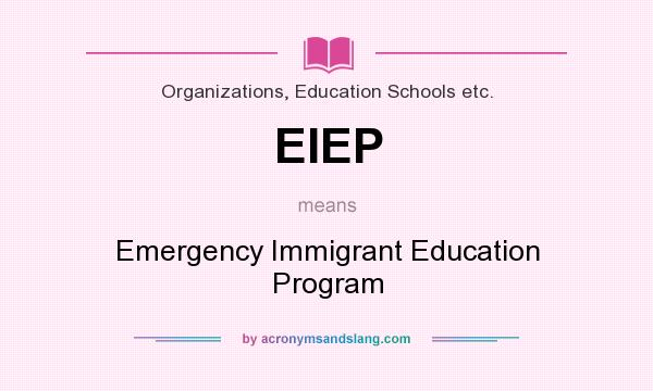 What does EIEP mean? It stands for Emergency Immigrant Education Program