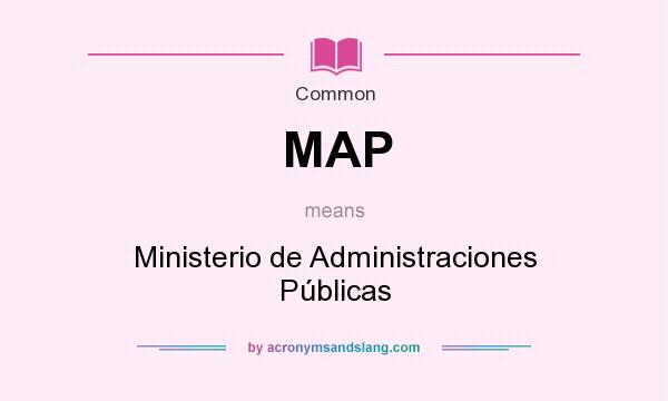 What does MAP mean? It stands for Ministerio de Administraciones Públicas