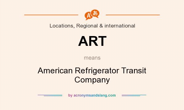 What does ART mean? It stands for American Refrigerator Transit Company