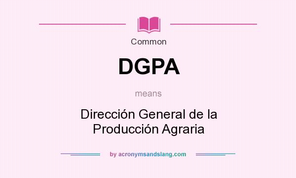 What does DGPA mean? It stands for Dirección General de la Producción Agraria
