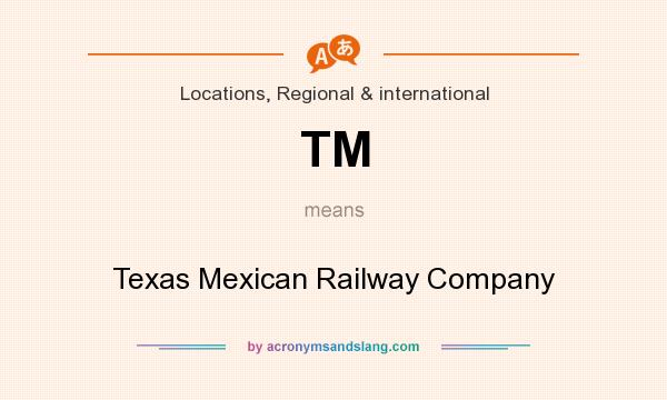 What does TM mean? It stands for Texas Mexican Railway Company