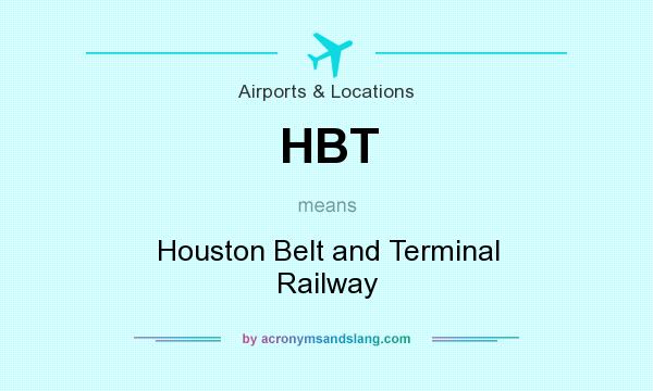 What does HBT mean? It stands for Houston Belt and Terminal Railway