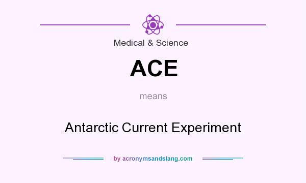 What does ACE mean? It stands for Antarctic Current Experiment