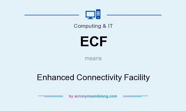 What does ECF mean? It stands for Enhanced Connectivity Facility
