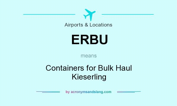 What does ERBU mean? It stands for Containers for Bulk Haul Kieserling