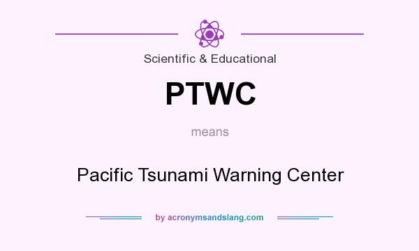 What does PTWC mean? It stands for Pacific Tsunami Warning Center