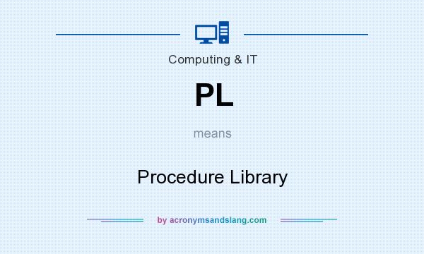 What does PL mean? It stands for Procedure Library