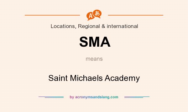 What does SMA mean? It stands for Saint Michaels Academy