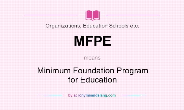 What does MFPE mean? It stands for Minimum Foundation Program for Education
