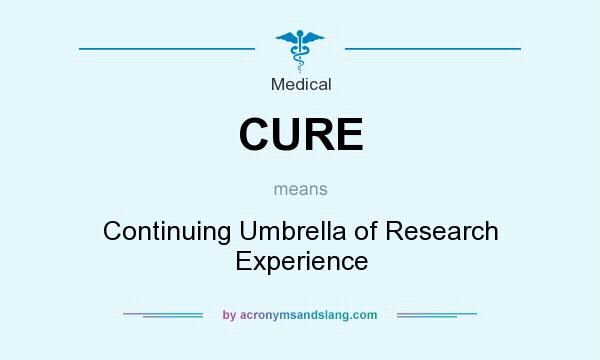 What does CURE mean? It stands for Continuing Umbrella of Research Experience