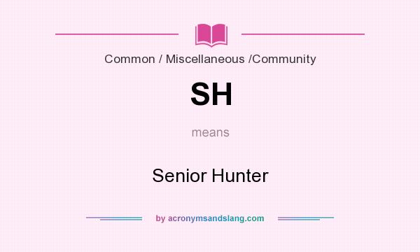 What does SH mean? It stands for Senior Hunter