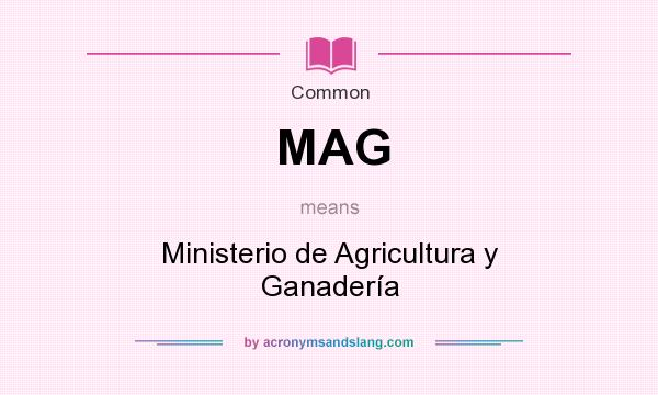 What does MAG mean? It stands for Ministerio de Agricultura y Ganadería