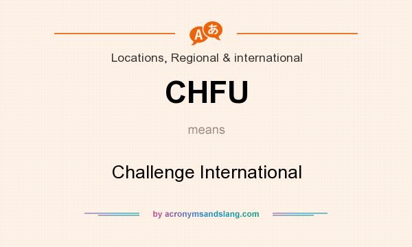 What does CHFU mean? It stands for Challenge International