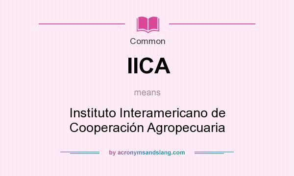 What does IICA mean? It stands for Instituto Interamericano de Cooperación Agropecuaria