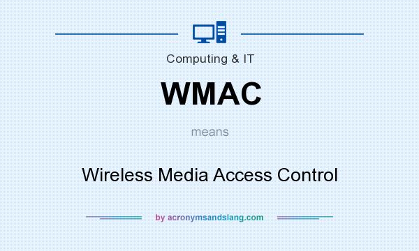 What does WMAC mean? It stands for Wireless Media Access Control