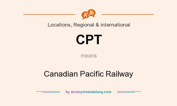 What does CPT mean? It stands for Canadian Pacific Railway